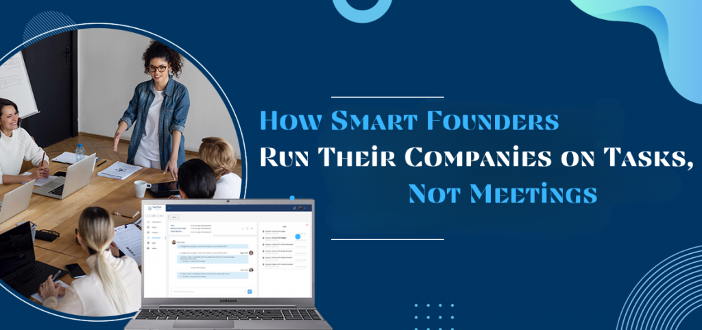 How Smart Founders Run Their Companies on Tasks, Not Meetings