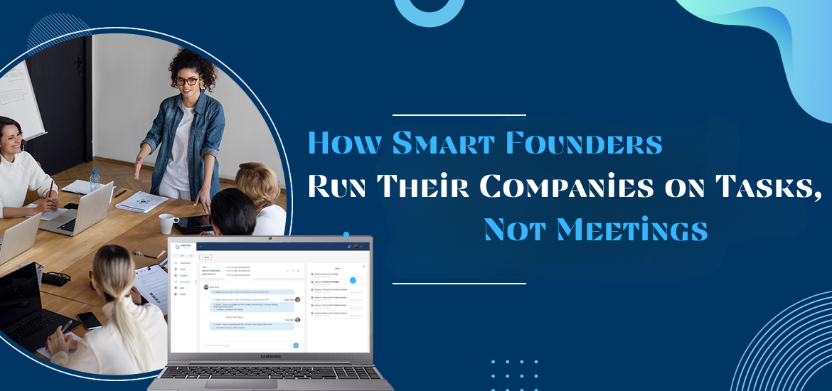 How Smart Founders Run Their Companies on Tasks, Not Meetings