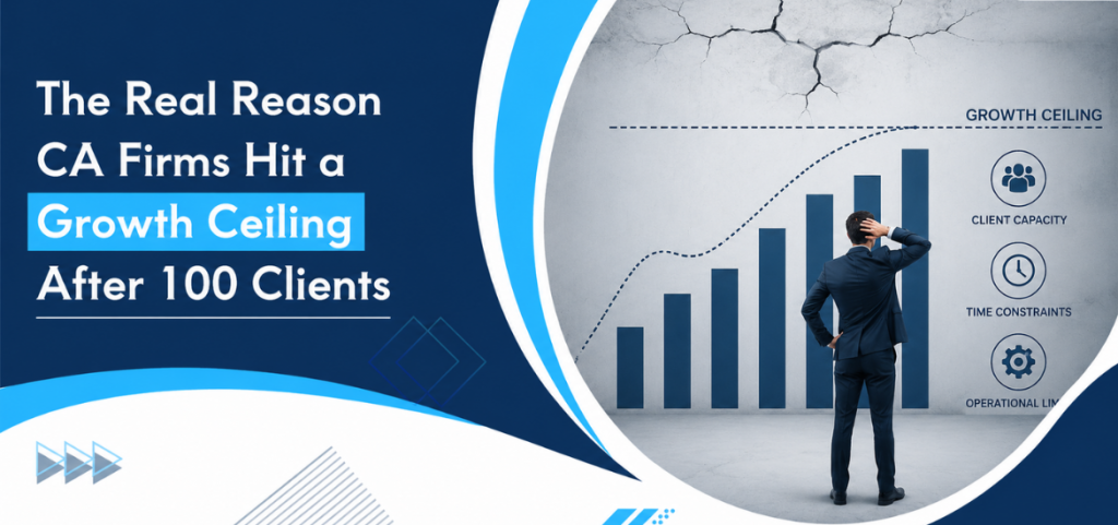 The Real Reason CA Firms Hit a Growth Ceiling After 100 Clients