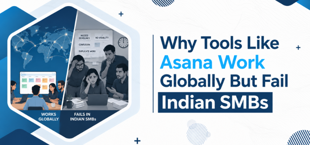 Why Tools Like Asana Work Globally But Fail Indian SMBs
