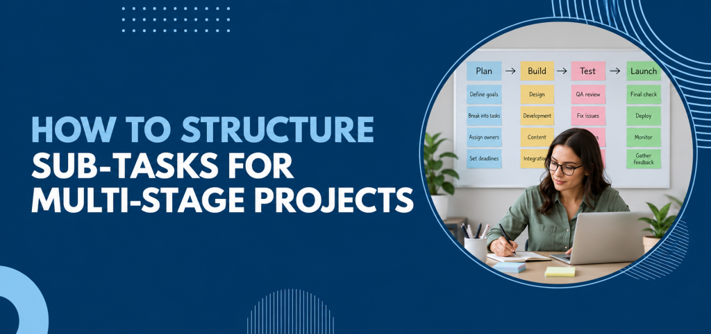How to Structure Sub-Tasks for Multi-Stage Projects