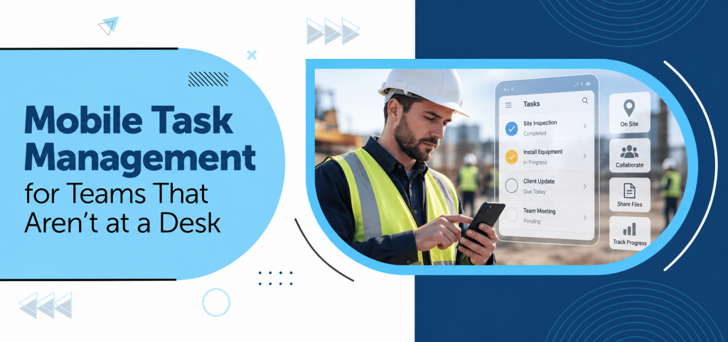 Mobile Task Management for Teams That Aren’t at a Desk